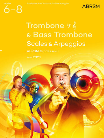 Scales and Arpeggios for Trombone (bass clef and treble clef) and Bass Trombone, ABRSM Grades 6-8, from 2023