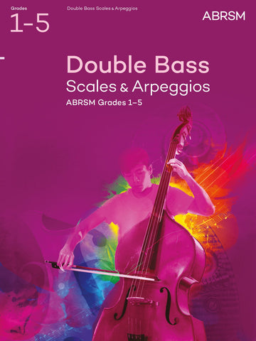 Double Bass Scales &amp; Arpeggios, ABRSM Grades 1–5